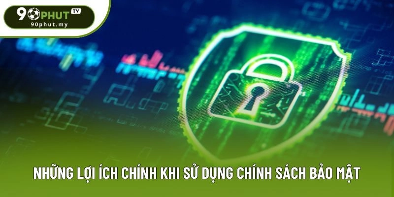 Những lợi ích chính khi sử dụng chính sách bảo mật