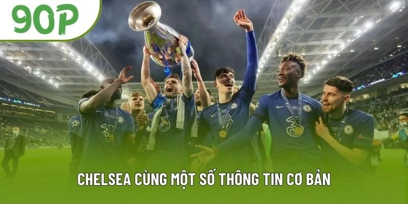 Chelsea cùng một số thông tin cơ bản Chelsea cùng một số thông tin cơ bản