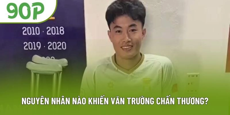 Nguyên nhân nào khiến Văn Trường chấn thương?