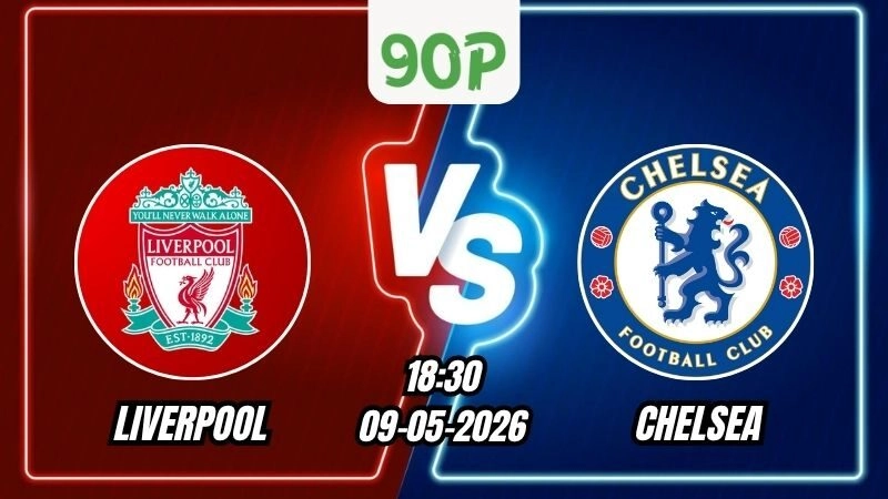 Nhận định Liverpool vs Chelsea 18h30 ngày 09/05/2026 - Ngoại Hạng Anh