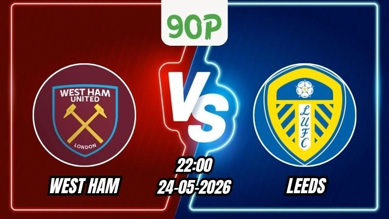 Nhận định West Ham vs Leeds 22h00 ngày 24/05/2026
