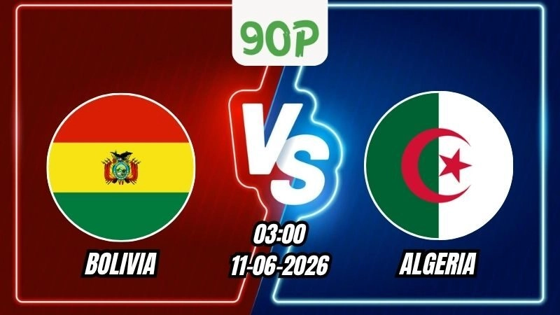 Nhận định Bolivia vs Algeria 03h00 ngày 11/06/2026