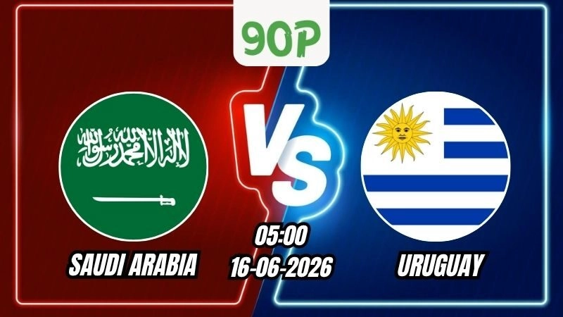 Nhận định Saudi Arabia vs Uruguay 05h00 ngày 16/06/2026