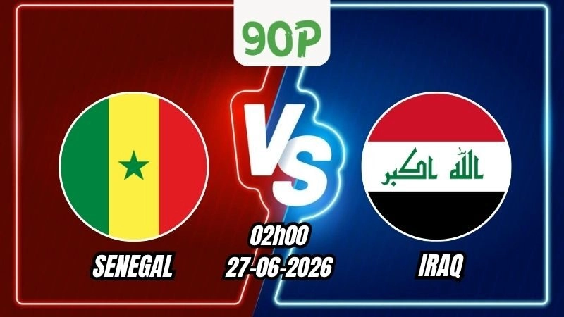 Nhận định trận Senegal vs Iraq 02h00 ngày 27/06/2026