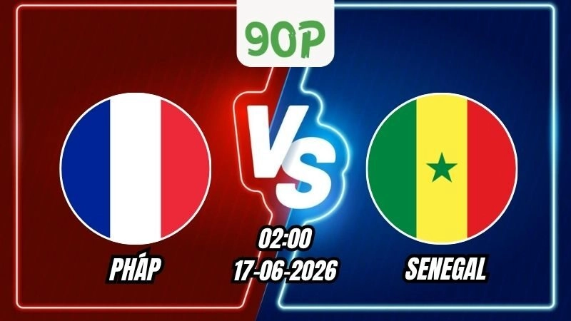 Soi Kèo Pháp vs Senegal 02h00 - 17/06/2026