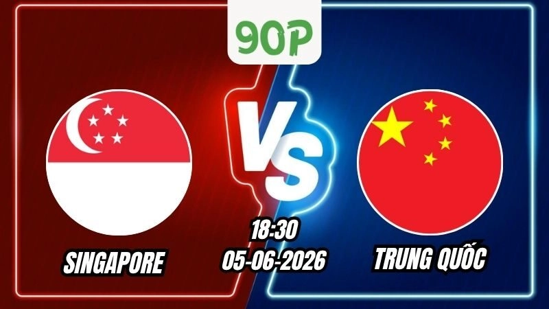 Soi Kèo Singapore vs Trung Quốc 18h30 - 05/06/2026