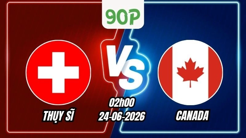 Soi Kèo Thụy Sĩ vs Canada 02h00 - 25/06/2026