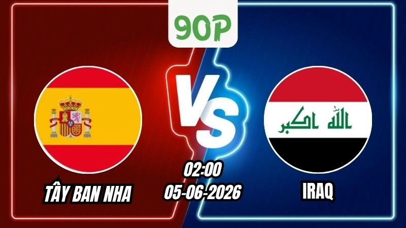 Nhận định Tây Ban Nha vs Iraq 02h00 ngày 05/06/2026