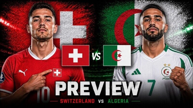 Thụy Sĩ vs Algeria - Giá trị của kinh nghiệm và bản lĩnh