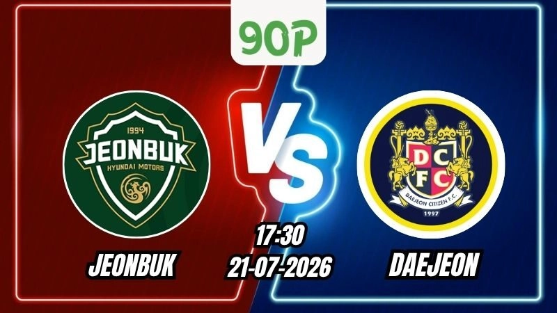 Nhận định Jeonbuk vs Daejeon 17h30 ngày 21/07/2026