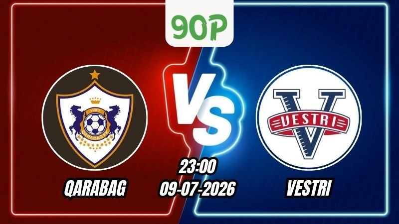 Nhận định Qarabag vs Vestri 23h00 ngày 09/07/2026