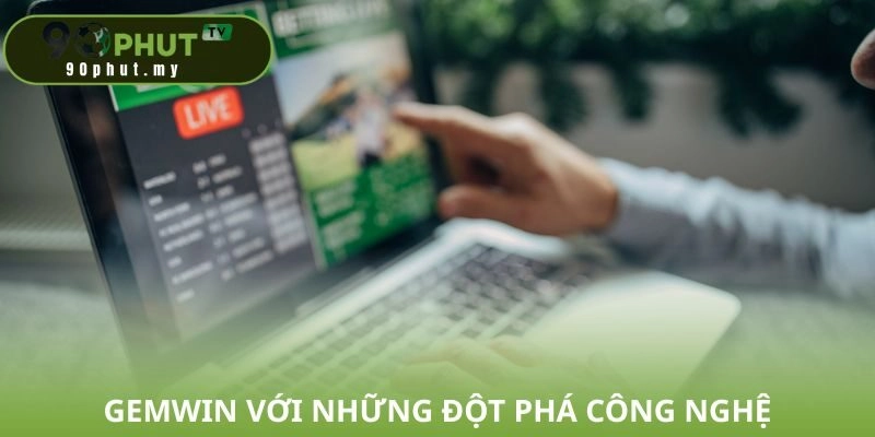 Gemwin với những đột phá công nghệ