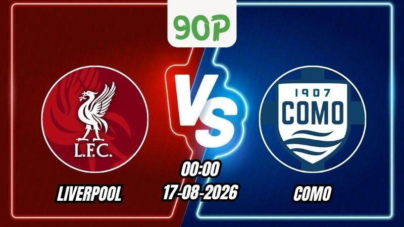 Nhận định Liverpool vs Como 00h00 ngày 17/08/2026