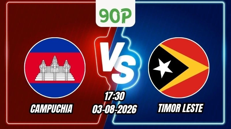 Soi Kèo Campuchia vs Timor Leste 17h30 - 03/08/2026