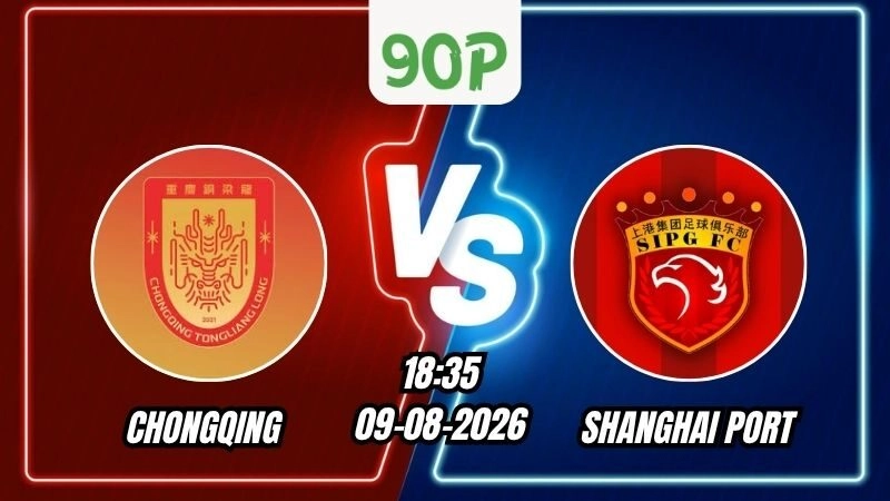 Soi Kèo Chongqing vs Shanghai Port 18h35 - 09/08/2026