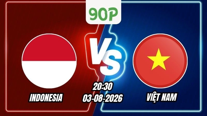 Soi Kèo Indonesia vs Việt Nam 20h30 - 03/08/2026
