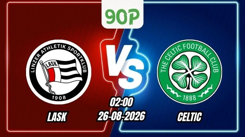 Soi Kèo LASK vs Celtic 02h00 - 26/08/2026