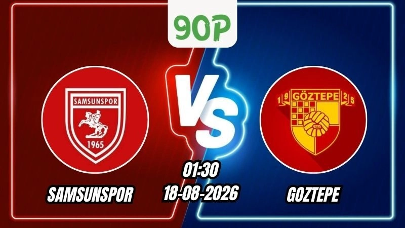 Soi Kèo Samsunspor vs Goztepe 01h30 - 18/08/2026