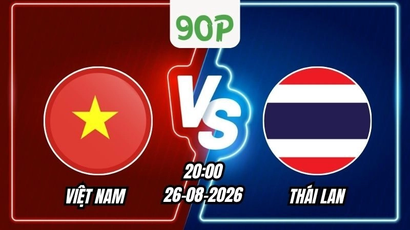 Soi Kèo Việt Nam vs Thái Lan 20h00 - 26/08/2026