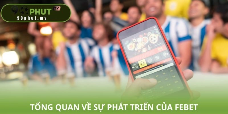 Tổng quan về sự phát triển của FEBET